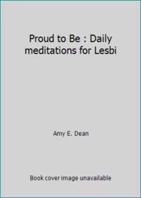 Proud to Be : Daily meditations for Lesbi