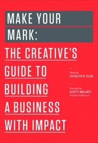 Make Your Mark : The Creative's Guide to Building a Business with Impact
