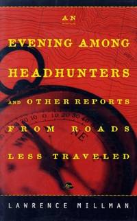 An Evening Among Headhunters: And Other Reports from Roads Less Travelled