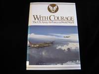 With Courage: The U.S. Army Air Forces in World War II (General Histories)