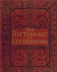 THE DICTIONARY OF NEEDLEWORK An Encyclopedia of Artistic, Plain and Fancy  Needlework. Volume 1