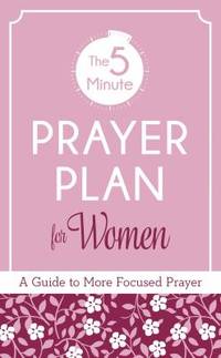 The 5-Minute Prayer Plan for Women : A Guide to More Focused Prayer