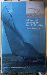 image of 100 Years of Yachting on Port Phillip Bay ; a History of the Royal Brighton Yacht Club