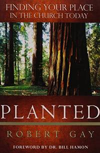 PLANTED FINDING YOUR PLACE IN THE CHURCH