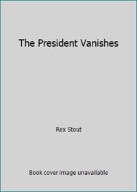 The President Vanishes by Rex Stout - 1982