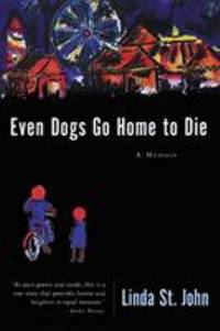 Even Dogs Go Home to Die : A Memoir