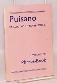image of Puisano; ea Sesotho le Senyesemane, e hlomathisellelitsoeng bocha ka lenaneo la mantsoe a ikhethang a Sesotho; Suto-English phrasebook to which is newly added a list of Suto idioms