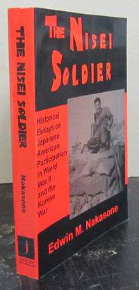 The Nisei Soldier: Historical Essays on Japanese American Participation in Wwii and the Korean War