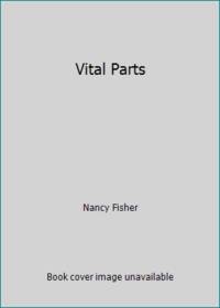 Vital Parts by Nancy Fisher - 1993