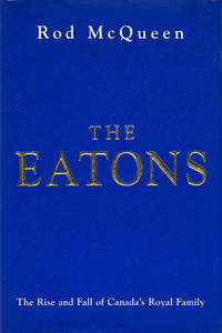 The Eatons The Rise and Fall of Canada's Royal Family