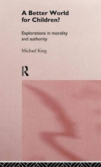 A Better World for Children?: Explorations in Morality and Authority