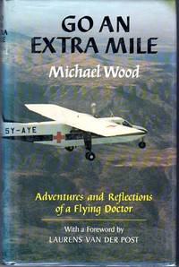 Go an Extra Mile: The Adventures and Reflections of a Flying Doctor by Wood, Michael - 1978