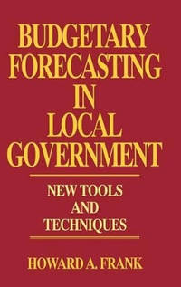 Budgetary Forecasting in Local Government: New Tools and Techniques