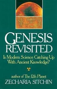 Genesis Revisited : Is Modern Science Catching up with Ancient Knowledge? by Zecharia Sitchin - 2002