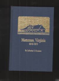 Manassas, Virginia, 1873-1973 One Hundred Years of a Virginia Town by Simmons, Catherine T - 1986