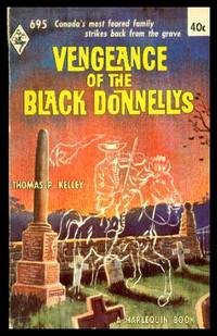 VENGEANCE OF THE BLACK DONNELLYS - Canada&#039;s Most Feared Family Strikes Back from the Grave by Kelley, Thomas P - 1962