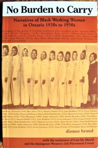 No Burden to Carry. Narratives of Black Working Women in Ontario 1920s to 1950s by Brand, Dionne - 1991