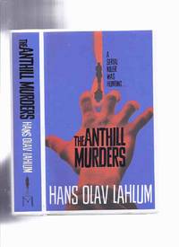 The Anthill Murders -by Hans Olav Lahlum -book 5 of the DI Kolbjorn Kristiansen Series ( Volume Five / K2 and Patricia ) by Lahlum, Hans Olav, Translated By Kari Dickson - 2017