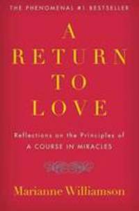 A Return to Love: Reflections on the Principles of A Course in Miracles (The Marianne Williamson...