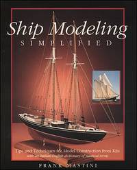 Ship Modeling Simplified: Tips and Techniques for Model Construction from Kits