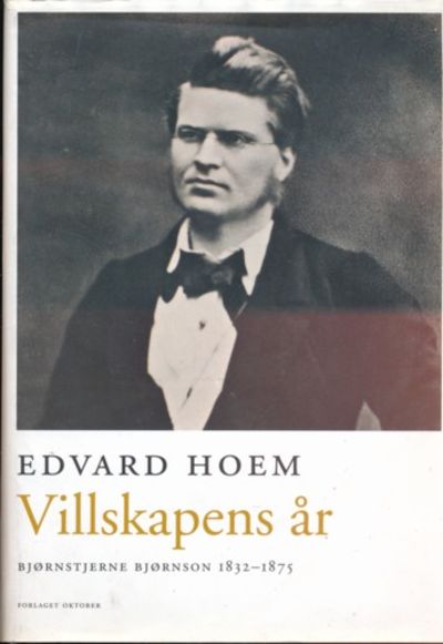Villskapens år. Bjørnstjerne Bjørnson 1832 - 1875