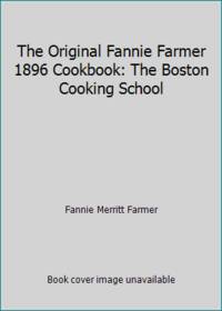 image of The Original Fannie Farmer 1896 Cookbook: The Boston Cooking School