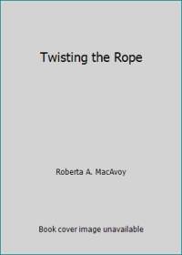 Twisting the Rope ( Black Dragon Series ) by Macavoy, R.A - 1986