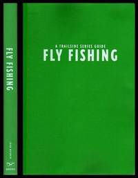 FLY FISHING - A Trailside Guide by Merwin, John - 1996