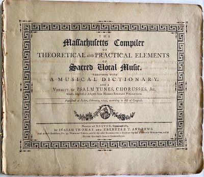 The Massachusetts Compiler of Theoretical and Practical Elements of Sacred Vocal Music. Together with a Musical Dictionary. And a variety of Psalm Tunes, Chorusses, &c. Chiefly selected from modern European publications. <br />