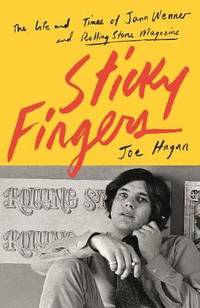 image of Sticky Fingers: The Life and Times of Jann Wenner and Rolling Stone Magazine