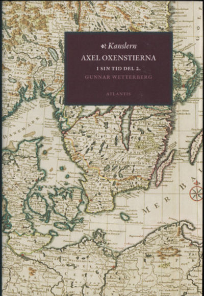 KANSLERN. AXEL OXENSTIERNA I SIN TID. DEL 2.