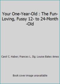 Your One-Year-Old : The Fun-Loving, Fussy 12- to 24-Month-Old