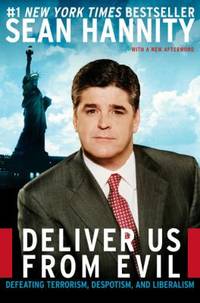 Deliver Us from Evil : Defeating Terrorism, Despotism, and Liberalism