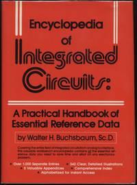 Encyclopedia of Integrated Circuits: A Practical Handbook of Essential Reference Data by Walter H Buschbaum - Hardcover - 1981 - from Twin City Antiquarian Books (SKU: TEEC00082)