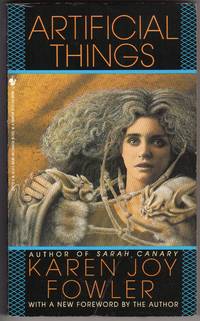 image of Artificial Things: The Lake Was Full of Artificial Things; The Poplar Street Study; Face Value; Dragon's Head; The War of the Roses; Contention; Recalling Cinderella; Other Planes; The Gate of Ghosts; The Bog People; Wild Boys: Variations on a Theme; The