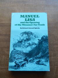 Manuel Lisa and the Opening of the Missouri Fur Trade by Oglesby, Richard - 1984