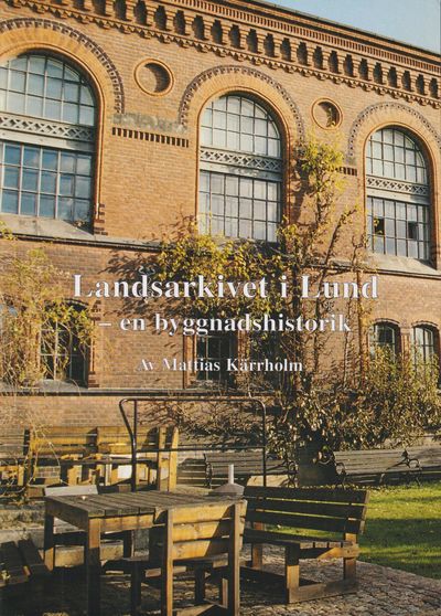 Landsarkivet i Lund - en byggnadshistorik.