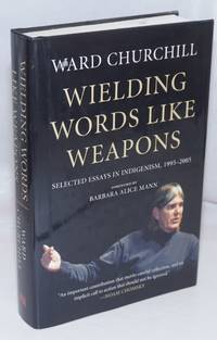 image of Wielding Words Like Weapons: Selected Essays in Indigenism, 1995-2005