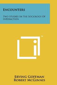 Encounters: Two Studies in the Sociology of Interaction