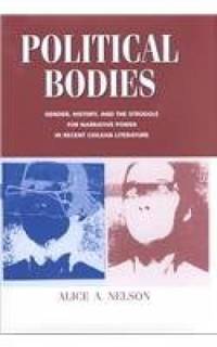Political Bodies. Gender, History, and the Struggle for Narrative Power in Recent Chilean...