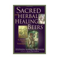 Sacred and Herbal Healing Beers: The Secrets of Ancient Fermentation