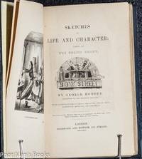 SKETCHES OF LIFE AND CHARACTER: TAKEN AT THE POLICE COURT, BOW STREET.