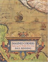 Imagined Corners : Exploring the World's First Atlas