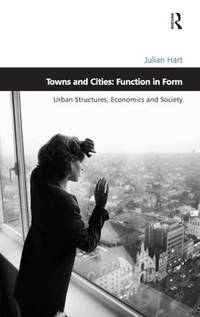 Towns and Cities: Function in Form: Urban Structures, Economics and Society