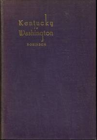 Kentucky in Washington: A History in Brief of Participation of Kentucky through Kentuckians in Affairs at Washington 1792 to 1928 by Robinson, Lee Lamar - 2010-09-10