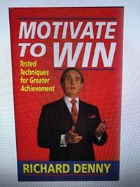 Motivate to Win: Tested Techniques for Greater Achievement