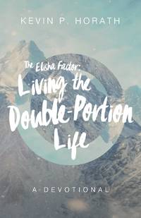 The Elisha Factor: Living the Double-Portion Life A Devotional