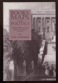 image of Books, Maps, and Politics: a cultural hsitory of the Library of Congress, 1783-1861