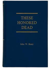 These Honored Dead: The Union Casualties at Gettysburg