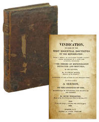 A Vindication, of some of the most essential doctrines of the Reformation: Being a reply to objections raised against these doctrines in a later publication entitled, "The Errors of Hopkinsianism Detected and Refuted; in six letters, by Nathan Bangs, Minister of the Gospel;" addressed to the author of the present work. To which is added a sermon, on the goodness of God, manifested in governing the hearts of his enemies